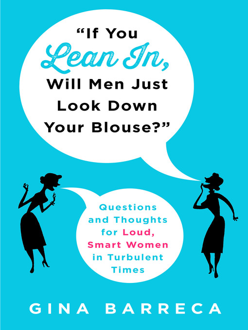 Title details for "If You Lean In, Will Men Just Look Down Your Blouse?" by Gina Barreca - Wait list